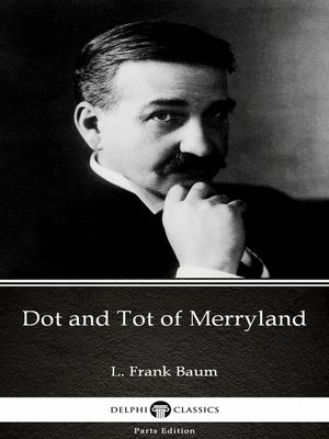 cover image of Dot and Tot of Merryland by L. Frank Baum--Delphi Classics (Illustrated)